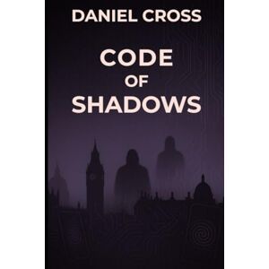 Cross Code of Shadows: A High-Tech Thriller of Manipulation and Cybersecurity Cross Code of Shadows: A High-Tech Thriller of Manipulation and Cybersecurity