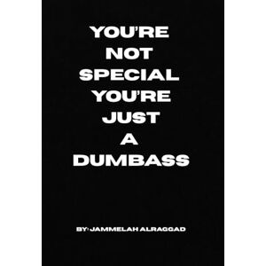 Alraggad, Jammelah You’re Not Special, You’re Just a Dumbass Alraggad, Jammelah You’re Not Special, You’re Just a Dumbass