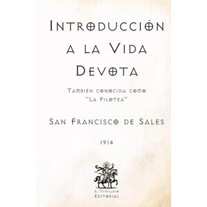 de Sales, San Francisco Introducción a la Vida Devota: También conocida como "La Filotea" (Facsímil de 1914) (Clásicos Católicos de El Templario Editorial) de Sales, San Francisco Introducción a la Vida Devota: También conocida como "La Filotea" (Facsímil de 1914) (Clásicos Católicos de El Templario Editorial)