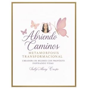 Crespo, Sully Mary Abriendo Caminos Metamorfosis Transformacional Crespo, Sully Mary Abriendo Caminos Metamorfosis Transformacional
