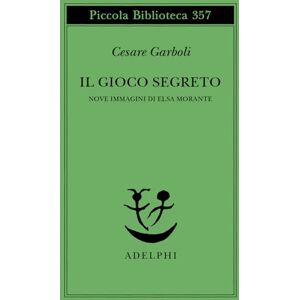 Garboli, Cesare Il gioco segreto. Nove immagini di Elsa Morante Garboli, Cesare Il gioco segreto. Nove immagini di Elsa Morante