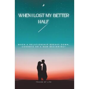 Hallakoglu, Julyet When I lost my better half: When a relationship breaks down, goodbye or a new beginning? Hallakoglu, Julyet When I lost my better half: When a relationship breaks down, goodbye or a new beginning?