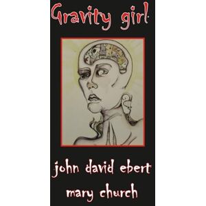 EBERT, JOHN DAVID Gravity Girl: A Diagram of Descent EBERT, JOHN DAVID Gravity Girl: A Diagram of Descent