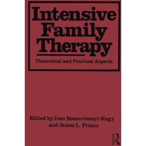Boszormenyi-Nagy, Ivan Intensive Family Therapy: Theoretical And Practical Aspects Boszormenyi-Nagy, Ivan Intensive Family Therapy: Theoretical And Practical Aspects