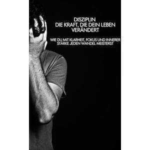 THOUGHTS, POWER OF Disziplin Die Kraft, die dein Leben verändert: Wie du mit Klarheit, Fokus und innerer Stärke jeden Wandel meisterst THOUGHTS, POWER OF Disziplin Die Kraft, die dein Leben verändert: Wie du mit Klarheit, Fokus und innerer Stärke jeden Wandel meisterst
