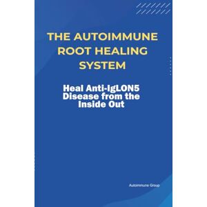 Group, Autoimmune The Autoimmune Root Healing System Heal Anti-IgLON5 Disease from the Inside Out Group, Autoimmune The Autoimmune Root Healing System Heal Anti-IgLON5 Disease from the Inside Out