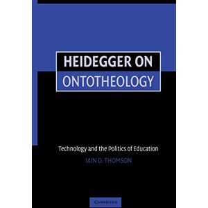 Thomson Heidegger on Ontotheology: Technology and the Politics of Education Thomson Heidegger on Ontotheology: Technology and the Politics of Education