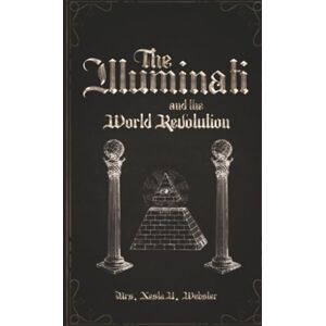 Webster, Nesta Helen The Illuminati and the World Revolution Webster, Nesta Helen The Illuminati and the World Revolution
