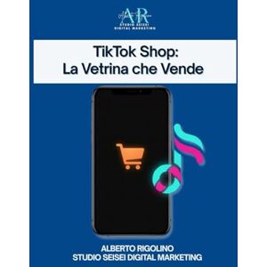 Rigolino, Alberto TikTok Shop: La Vetrina Veloce: La guida pratica per negozi, e-commerce, freelance e creator che vogliono iniziare a vendere subito (anche grazie all’IA) (E-commerce Step By Step) Rigolino, Alberto TikTok Shop: La Vetrina Veloce: La guida pratica per negozi, e-commerce, freelance e creator che vogliono iniziare a vendere subito (anche grazie all’IA) (E-commerce Step By Step)