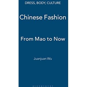 Wu, Juanjuan Chinese Fashion: From Mao to Now (Dress, Body, Culture) Wu, Juanjuan Chinese Fashion: From Mao to Now (Dress, Body, Culture)