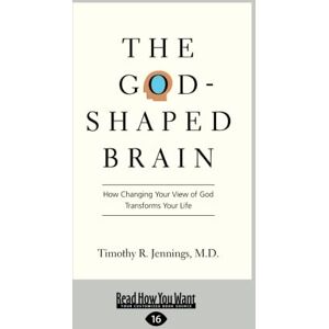 Jennings, Timothy R. The God-Shaped Brain: How Changing Your View of God Transforms Your Life Jennings, Timothy R. The God-Shaped Brain: How Changing Your View of God Transforms Your Life