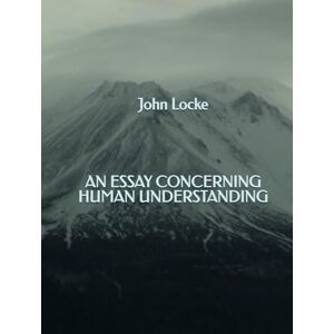 Locke, John An Essay Concerning Human Understanding Locke, John An Essay Concerning Human Understanding