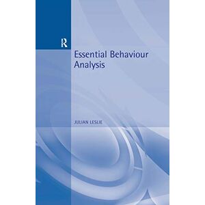 Leslie, Julian Essential Behaviour Analysis (Essential Psychology) Leslie, Julian Essential Behaviour Analysis (Essential Psychology)