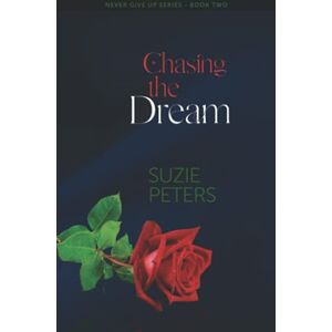Peters, Suzie Chasing the Dream: 2 (Never Give Up) Peters, Suzie Chasing the Dream: 2 (Never Give Up)