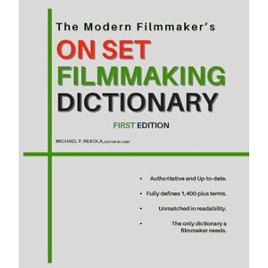 Rekola, Michael P. The Modern Filmmaker's On-Set Filmmaking Dictionary: From Script to Screen: The Only Dictionary Every Filmmaker Needs. Rekola, Michael P. The Modern Filmmaker's On-Set Filmmaking Dictionary: From Script to Screen: The Only Dictionary Every Filmmaker Needs.