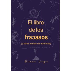 Vega+ El libro de los fracasos: (y otras formas de divertirse) Vega+ El libro de los fracasos: (y otras formas de divertirse)