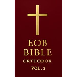 Kyrillos, Fr. Demetrios A. EOB Bible – Orthodox Edition: Volume II: The Eastern Orthodox Bible: Esther to Malachi Kyrillos, Fr. Demetrios A. EOB Bible – Orthodox Edition: Volume II: The Eastern Orthodox Bible: Esther to Malachi