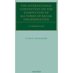 Thornberry, Patrick The International Convention on the Elimination of All Forms of Racial Discrimination: A Commentary (Oxford Commentaries on International Law) Thornberry, Patrick The International Convention on the Elimination of All Forms of Racial Discrimination: A Commentary (Oxford Commentaries on International Law)