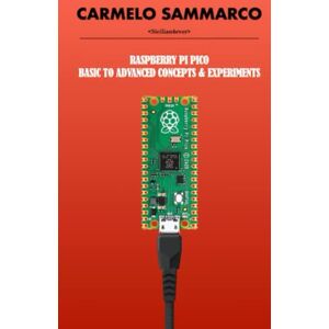 Sammarco, Carmelo Raspberry Pi Pico: Basic to advanced concepts & experiments Sammarco, Carmelo Raspberry Pi Pico: Basic to advanced concepts & experiments