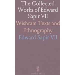 Edward Sapir, VII The Collected Works of Edward Sapir VII: Wishram Texts and Ethnography Edward Sapir, VII The Collected Works of Edward Sapir VII: Wishram Texts and Ethnography