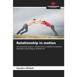 Mirbek, Sandra Relationship in motion: An empirical study on relationship-oriented movement education according to Sherborne Mirbek, Sandra Relationship in motion: An empirical study on relationship-oriented movement education according to Sherborne