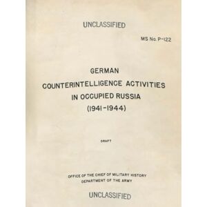 Office of the Chief of Military History German Counterintelligence Activities in Occupied Russia (1941-1944) Office of the Chief of Military History German Counterintelligence Activities in Occupied Russia (1941-1944)