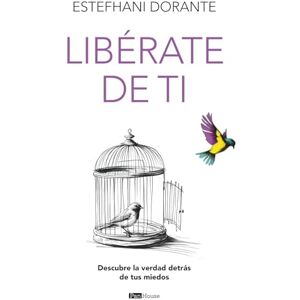 Dorante, Estefhani Libérate de ti: Descubre la verdad detrás de tus miedos Dorante, Estefhani Libérate de ti: Descubre la verdad detrás de tus miedos