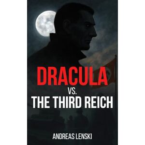 Lenski, Andreas Dracula vs. The Third Reich: A direct sequel to the original Dracula novel. Lenski, Andreas Dracula vs. The Third Reich: A direct sequel to the original Dracula novel.