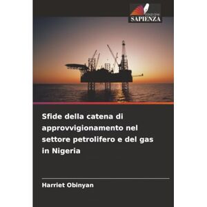 Obinyan, Harriet Sfide della catena di approvvigionamento nel settore petrolifero e del gas in Nigeria Obinyan, Harriet Sfide della catena di approvvigionamento nel settore petrolifero e del gas in Nigeria