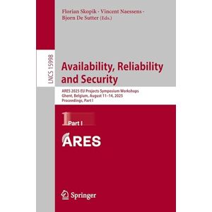 Availability, Reliability and Security: ARES 2025 EU Projects Symposium Workshops, Ghent, Belgium, August 11–14, 2025, Proceedings, Part I: 15998 (Lecture Notes in Computer Science, 15998) Availability, Reliability and Security: ARES 2025 EU Projects Symposium Workshops, Ghent, Belgium, August 11–14, 2025, Proceedings, Part I: 15998 (Lecture Notes in Computer Science, 15998)