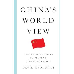 Li, David Daokui China's World View: Demystifying China to Prevent Global Conflict Li, David Daokui China's World View: Demystifying China to Prevent Global Conflict