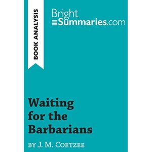 Summaries, Bright Waiting for the Barbarians by J. M. Coetzee (Book Analysis): Detailed Summary, Analysis and Reading Guide (BrightSummaries.com) Summaries, Bright Waiting for the Barbarians by J. M. Coetzee (Book Analysis): Detailed Summary, Analysis and Reading Guide (BrightSummaries.com)