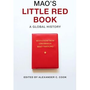 Cook, Alexander C. Mao's Little Red Book: A Global History Cook, Alexander C. Mao's Little Red Book: A Global History