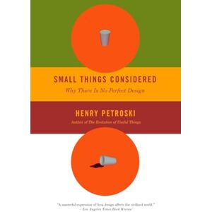 Petroski, Henry Small Things Considered: Why There Is No Perfect Design (Vintage) Petroski, Henry Small Things Considered: Why There Is No Perfect Design (Vintage)