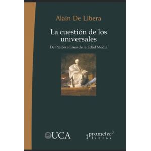 De Libera, Alain La cuestión de los universales: De Platón a fines de la Edad Media De Libera, Alain La cuestión de los universales: De Platón a fines de la Edad Media
