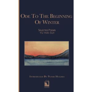 Yu, Prof Hai-Sui Ode to the Beginning of Winter: Selected Poems Yu, Prof Hai-Sui Ode to the Beginning of Winter: Selected Poems