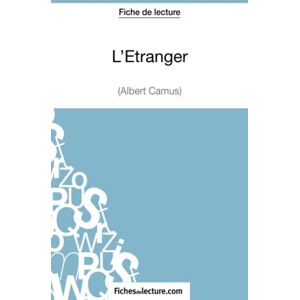 fichesdelecture, . L'Étranger d'Albert Camus (Fiche de lecture): Analyse complète de l'oeuvre fichesdelecture, . L'Étranger d'Albert Camus (Fiche de lecture): Analyse complète de l'oeuvre