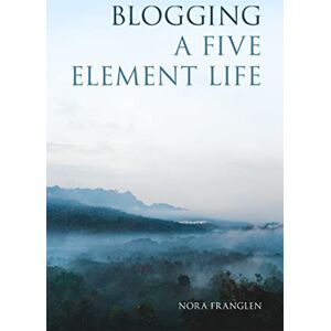 Nora Franglen Blogging a Five Element Life (Five Element Acupuncture) Nora Franglen Blogging a Five Element Life (Five Element Acupuncture)