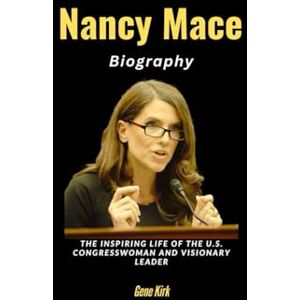 Kirk Nancy Mace Biography: The Inspiring Life of the U.S. Congresswoman and Visionary Leader Kirk Nancy Mace Biography: The Inspiring Life of the U.S. Congresswoman and Visionary Leader