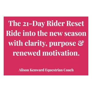 Kenward, Alison The 21 Day Rider Reset: A guided riding challenge to refresh your motivation, build momentum and ride into the new season with clarity and purpose. Kenward, Alison The 21 Day Rider Reset: A guided riding challenge to refresh your motivation, build momentum and ride into the new season with clarity and purpose.