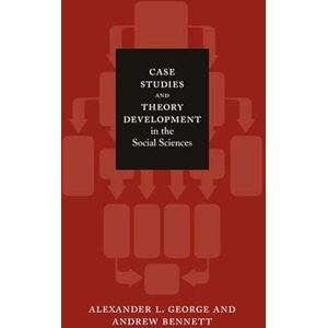 George, Alexander L. Case Studies and Theory Development in the Social Sciences (Belfer Center Studies in International Security) George, Alexander L. Case Studies and Theory Development in the Social Sciences (Belfer Center Studies in International Security)