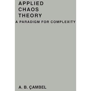 Cambel, Ali Bulent Applied Chaos Theory: A Paradigm for Complexity Cambel, Ali Bulent Applied Chaos Theory: A Paradigm for Complexity