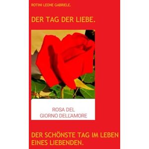 Rotini., Aut. Leone Gabriele. DER TAG DER LIEBE. Rotini., Aut. Leone Gabriele. DER TAG DER LIEBE.