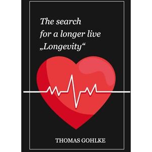 Gohlke, Thomas The search for a longer life: Longevity Gohlke, Thomas The search for a longer life: Longevity