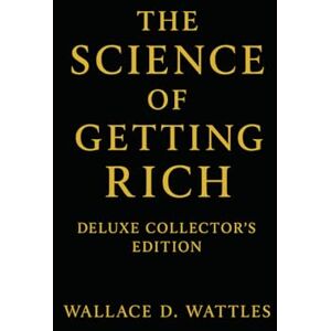 Wattles, Wallace D. The Science of Getting Rich: A timeless guide to prosperity, wealth, and the creative power of thought — includes 20 affirmation cards and a daily practice guide Wattles, Wallace D. The Science of Getting Rich: A timeless guide to prosperity, wealth, and the creative power of thought — includes 20 affirmation cards and a daily practice guide