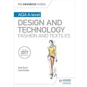 Bush My Revision Notes: AQA A-Level Design and Technology: Fashion and Textiles Bush My Revision Notes: AQA A-Level Design and Technology: Fashion and Textiles