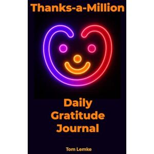 Lemke, Tom Thanks-a-Million Daily Gratitude Journal Lemke, Tom Thanks-a-Million Daily Gratitude Journal