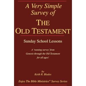Blades, Keith A Very Simple Survey of the Old Testament: Sunday School Lessons (A Very Simple Survey Series) Blades, Keith A Very Simple Survey of the Old Testament: Sunday School Lessons (A Very Simple Survey Series)