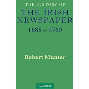 Munter, Robert The History of the Irish Newspaper 1685-1760 Munter, Robert The History of the Irish Newspaper 1685-1760