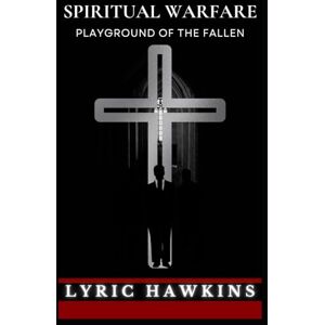 HAWKINS, LYRIC SPIRITUAL WARFARE: PLAYGROUND OF THE FALLEN (SPIRITUAL WARFARE THE ARMOR OF GOD) HAWKINS, LYRIC SPIRITUAL WARFARE: PLAYGROUND OF THE FALLEN (SPIRITUAL WARFARE THE ARMOR OF GOD)